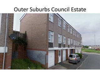 Outer Suburbs Council Estate
 