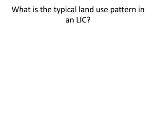 What is the typical land use pattern in
               an LIC?
 