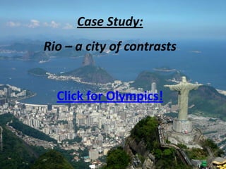 Case Study:
Rio – a city of contrasts


  Click for Olympics!
 