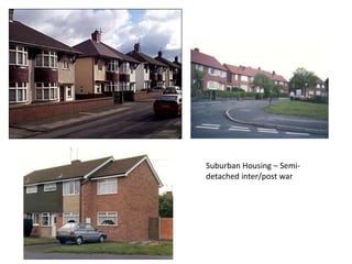 Suburban Housing – Semi-
detached inter/post war
 