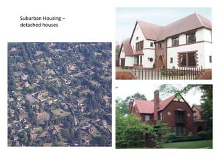 Suburban Housing –
detached houses
 
