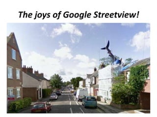 The joys of Google Streetview!
 