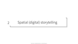 Spatial (digital) storytelling
Urban Expé - contact@urbanexpe.com - www.urbanexpe.com
2
 