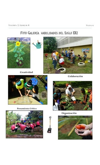 PÁGINA 6VOLUMEN 2, EJEMPLAR 8
FOTO GALERÍA HABILIDADES DEL SIGLO XXI
Creatividad
Tomates y semillas de espinaca
Colaboraci...