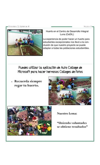 PÁGINA 7VOLUMEN 2, EJEMPLAR 8
Huerto en el Centro de Desarrollo Integral
Luna (CeDIL)
La experiencia de poder hacer un hue...