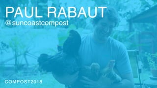 PAUL RABAUT
@suncoastcompost
COMPOST2018
 