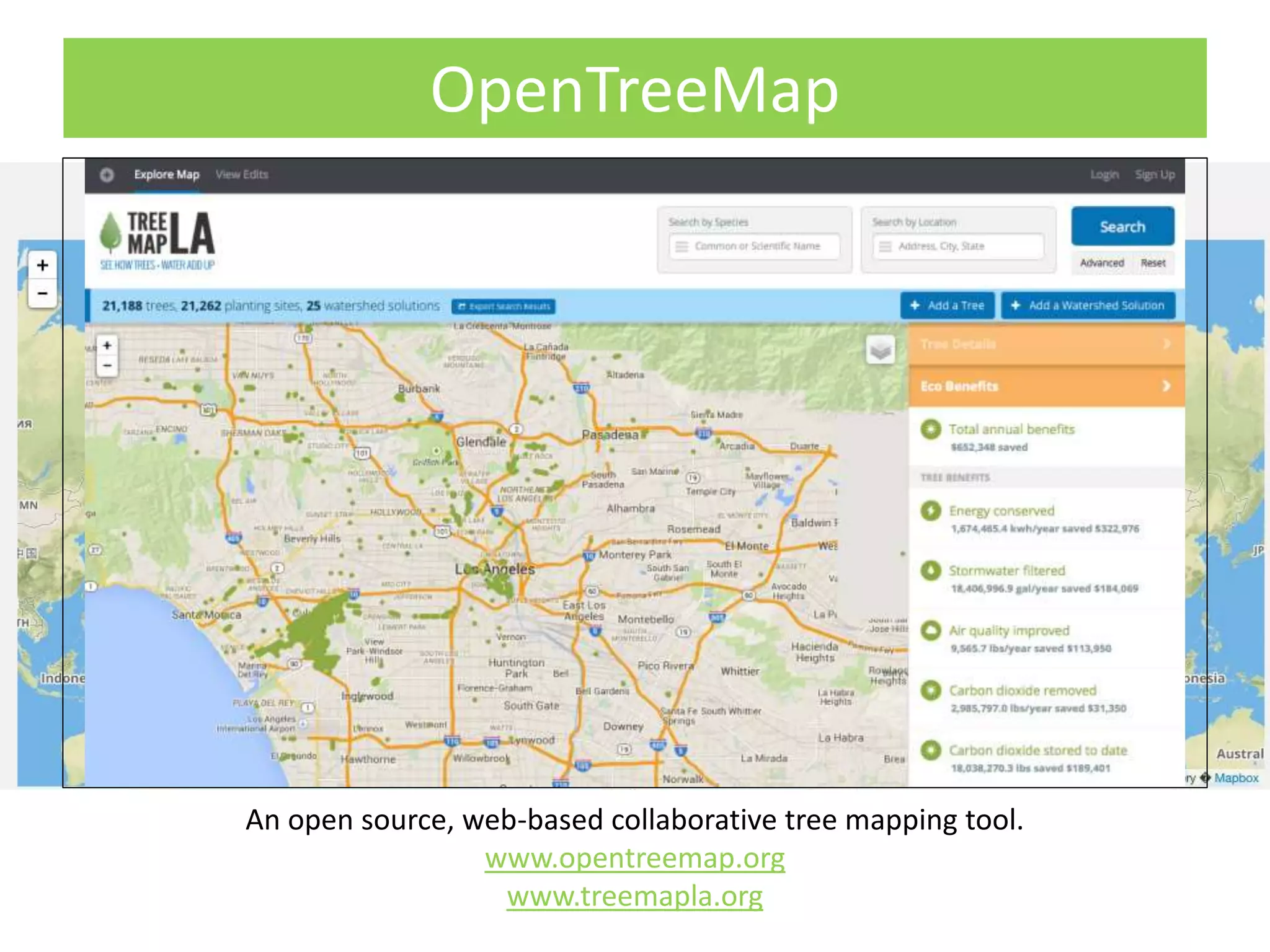 OpenTreeMap
An open source, web-based collaborative tree mapping tool.
www.opentreemap.org
www.treemapla.org
 