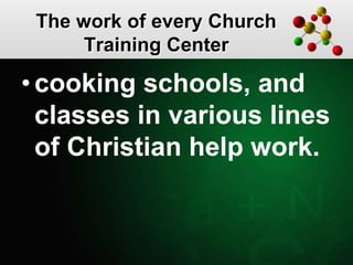 The work of every Church
Training Center
• cooking schools, and
classes in various lines
of Christian help work.
 