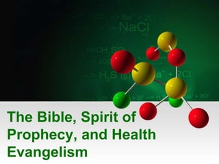 The Bible, Spirit of
Prophecy, and Health
Evangelism
 