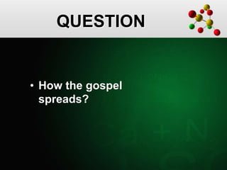 QUESTION
• How the gospel
spreads?
 