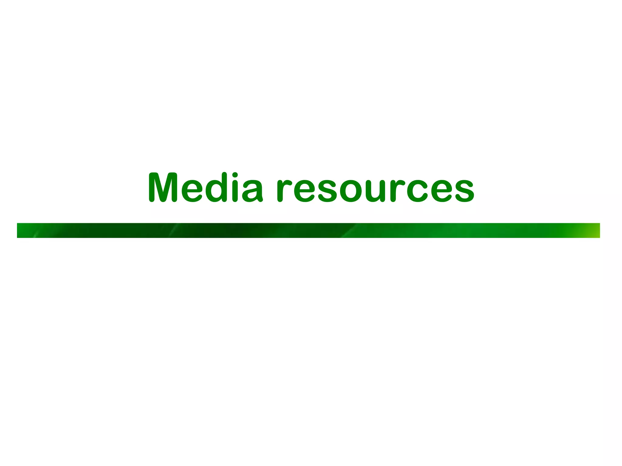 Media resources
 