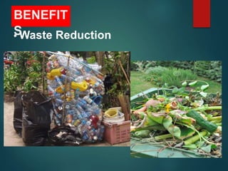 BENEFIT
S
• Waste Reduction
 