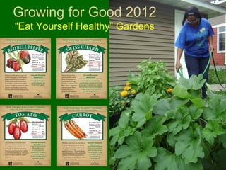 Growing for Good 2012
“Eat Yourself Healthy” Gardens
 