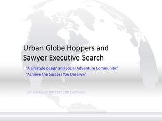 Urban Globe Hoppers and Sawyer Executive Search 