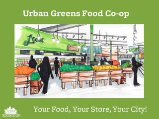 Urban Greens Food Co-op
Your Food, Your Store, Your City!
 