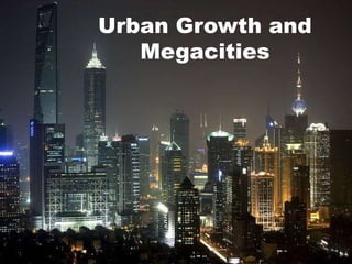 Urban Growth and
   Megacities
 
