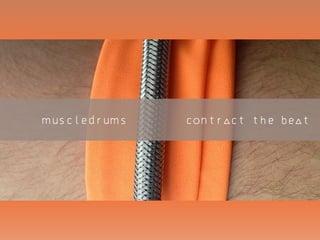 muscledrums 	 `	 contract the beat
 