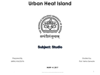 • Department of Architecture, Faculty of Technology and Engineering, Maharaja Sayajirao University of Baroda, Vadodara
MURP –II ,2017
Guided by,
Prof. Neha Serwate
Prepared By,
MIRAL KALOLIYA
1
 