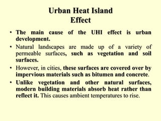 Urban Heat Island
Effect
• The main cause of the UHI effect is urban
development.
• Natural landscapes are made up of a va...
