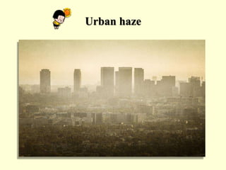 Urban haze
 
