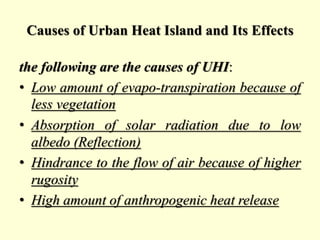 Causes of Urban Heat Island and Its Effects
the following are the causes of UHI:
• Low amount of evapo-transpiration becau...