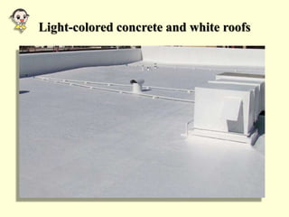 Light-colored concrete and white roofs
 