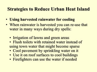 Strategies to Reduce Urban Heat Island
• Using harvested rainwater for cooling
• When rainwater is harvested you can re-us...