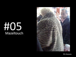 #05 Mazeltouch   92 chasses