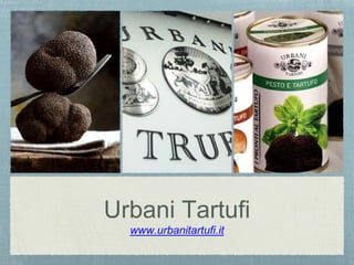 Urbani Tartufi 
www.urbanitartufi.it 
 