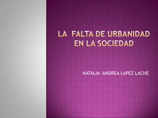 NATALIA ANDREA LóPEZ LACHE
 