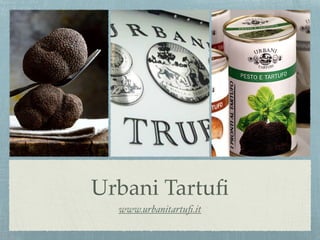 Urbani Tartufi 
www.urbanitartufi.it 
 