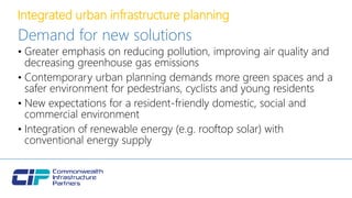 Integrated urban infrastructure planning
Demand for new solutions
• Greater emphasis on reducing pollution, improving air quality and
decreasing greenhouse gas emissions
• Contemporary urban planning demands more green spaces and a
safer environment for pedestrians, cyclists and young residents
• New expectations for a resident-friendly domestic, social and
commercial environment
• Integration of renewable energy (e.g. rooftop solar) with
conventional energy supply
 