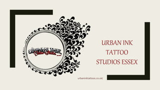 URBAN INK
TATTOO
STUDIOS ESSEX
urbaninktattoos.co.uk/
 