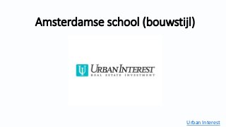 Amsterdamse school (bouwstijl)
Urban Interest
 