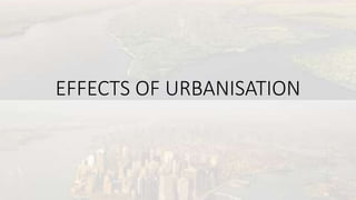 EFFECTS OF URBANISATION
 