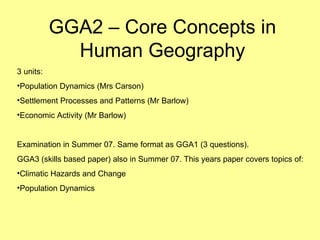 GGA2 – Core Concepts in Human Geography ,[object Object],[object Object],[object Object],[object Object],[object Object],[object Object],[object Object],[object Object]