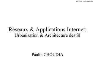 Réseaux & Applications Internet:  Urbanisation & Architecture des SI Paulin CHOUDJA 