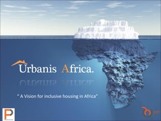 “ A Vision for inclusive housing in Africa”
 