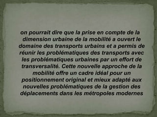 faciliter la multimodalité et construire l’intermodalité

qualifier les espaces de la mobilité

assurer une mobilité pour ...