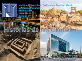 Instituto Universitario Politecnico Santiago Mariño
Extensión Porlamar
Arquitectura
Urbanismo
Sección 4ª
Realizado por:
Angel Molinari
C.I: 26.326.256
 