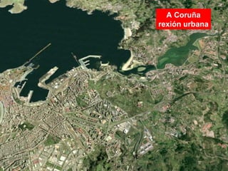 A Coruña
rexión urbana
 