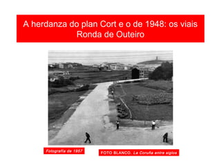 A herdanza do plan Cort e o de 1948: os viais
A Avda. de Lavedra 1957
FOTO BLANCO. La Coruña entre siglos
 