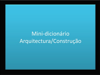Mini-dicionário Arquitectura/Construção