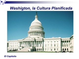 Washigton, la Cultura Planificada




El Capitolio
 