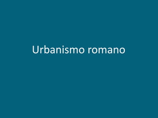       Urbanismo romano 