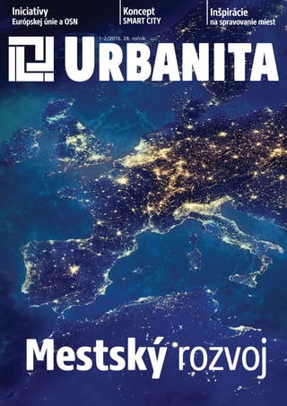 Iniciatívy
Európskej únie a OSN
Koncept
SMART CITY
Inšpirácie
na spravovanie miest
URBANITA
1-2/2016, 28. ročník
Mestský rozvoj
 