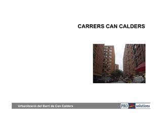 CARRERS CAN CALDERS




Urbanització del Barri de Can Calders
 