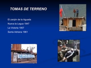 TOMAS DE TERRENO  El zanjón de la Aguada  Nueva la Legua 1947 La Victoria 1957 Santa Adriana 1961 