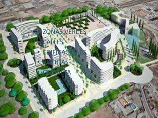• ZONAS VERDES
• CALLES
• EDIFICACIONES
• PUERTAS
• GLORIETA