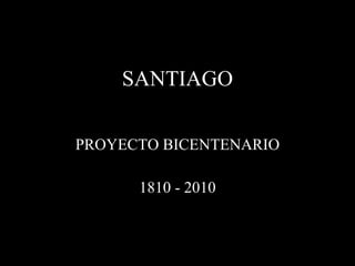 SANTIAGO PROYECTO BICENTENARIO 1810 - 2010 